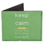 keep
 calm 
 it's JULY,it's
 my boyfriends
 birth month
 hurray!!!  Wallet Tyvek® Billfold Wallet