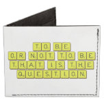 TO BE
 OR NOT TO BE
 THAT IS THE 
 QUESTION  Wallet Tyvek® Billfold Wallet