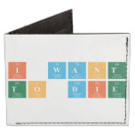 I want 
 To die  Wallet Tyvek® Billfold Wallet