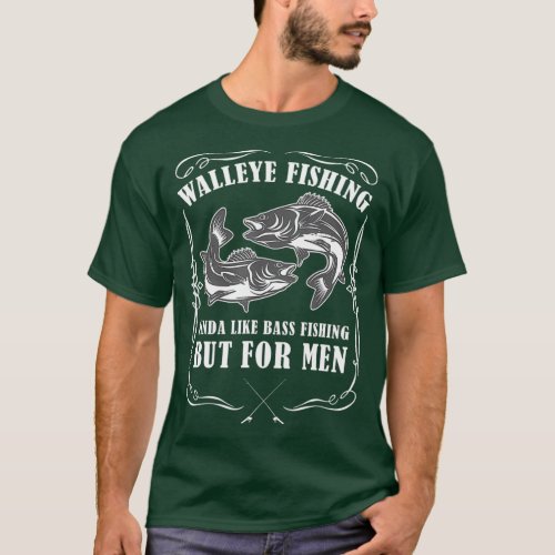 Walleye Fishing For Men Funny Fishing T_Shirt