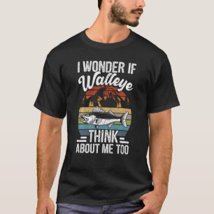 Walleye Fishing I Wonder If Walleye Think About M T-Shirt