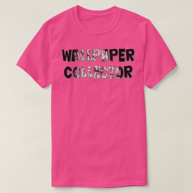 Wallpaper Collector T-Shirt (Design Front)