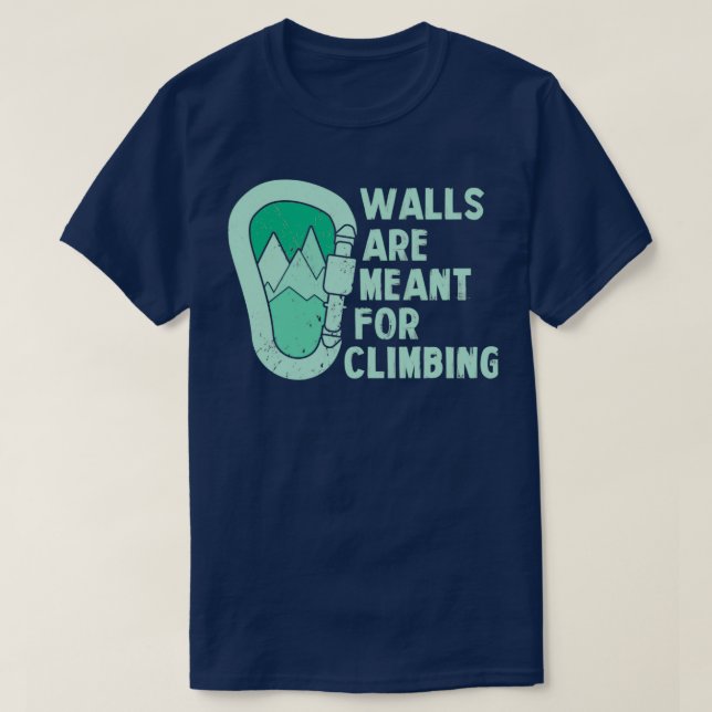 Walls Are Meant For Climbing Climbing T-Shirt (Design Front)
