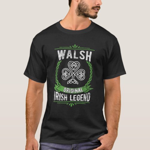 Walsh Name Irish Legend Shamrock Green St Patrick T_Shirt
