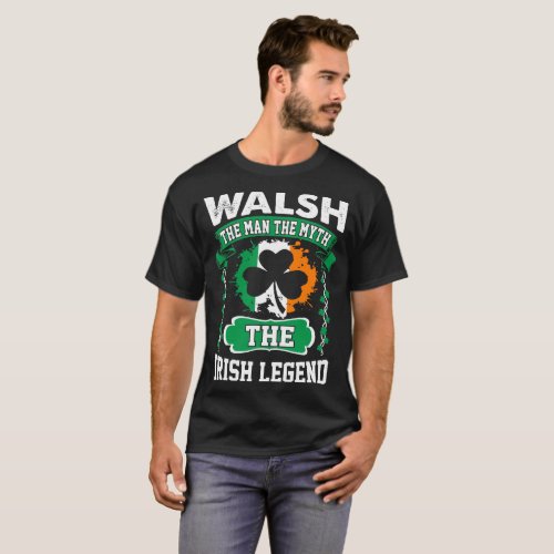 Walsh The Man The Myth Irish Legend St Patricks T_Shirt