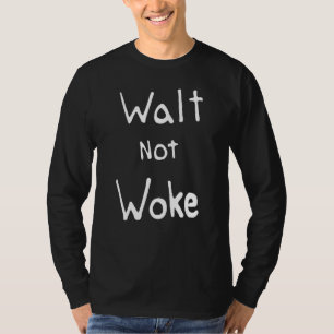 Walt Not Woke Quotes T-Shirt