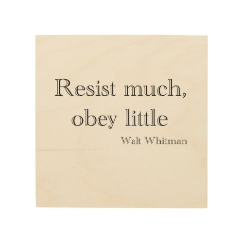 Walt Whitman Resist much obey little Wood Wall Art