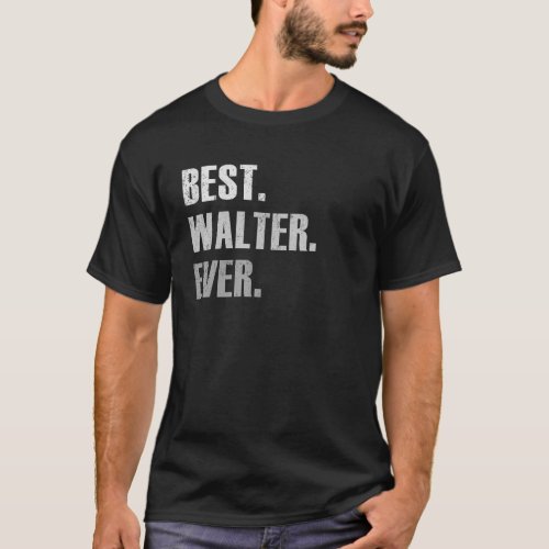 Walter  Best Walter Ever   For Walter T_Shirt