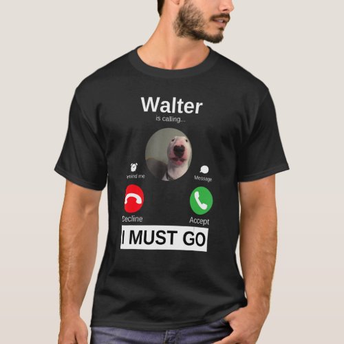 Walter Dog Is Calling Bull Terrier  Animal Humor M T_Shirt
