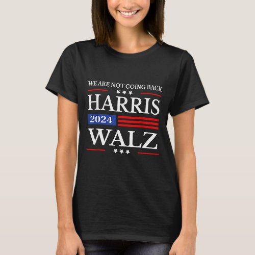 Waltz 2024 Were Not Going Back Kamala Harris 2024 T_Shirt