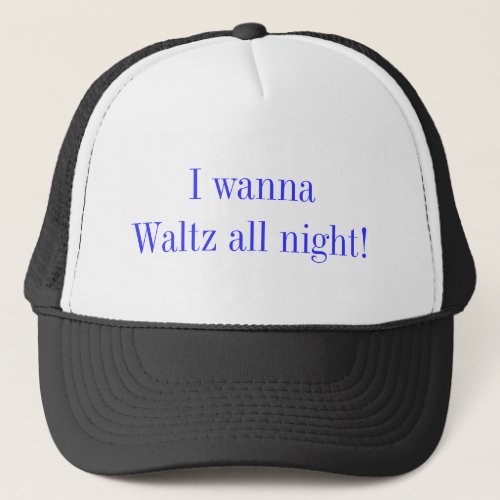Waltz All Night Dance Quote Trucker Hat