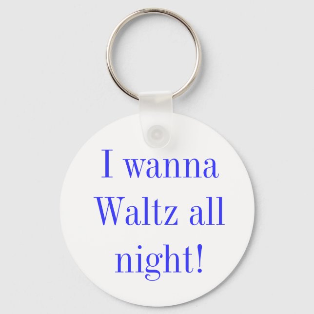 Waltz All Night Quote  Keychain (Front)