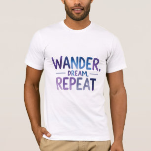 Wander, Dream, Repeat T-Shirt