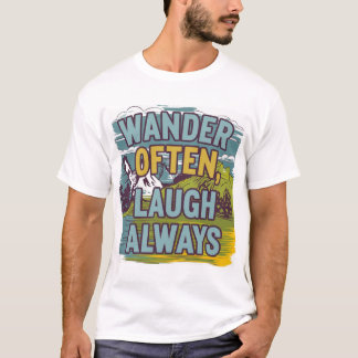 "Wander Often, Laugh Always" Scenic Landscape  T-Shirt