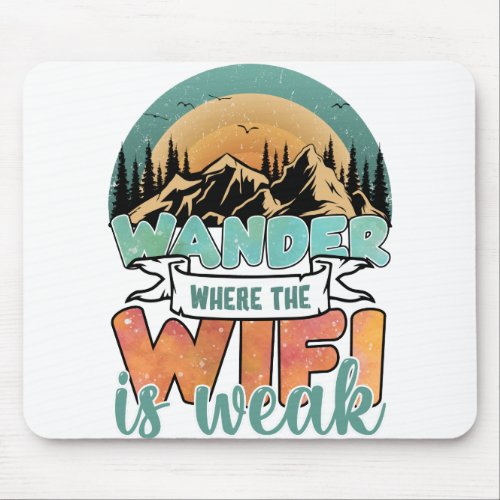 Wander Where The Wifi Is Weak Mouse Pad