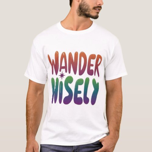 Wander Wisely in Multicolor T_Shirt