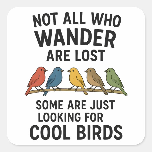 Wandering Nature Lover Looking For Cool Birds Square Sticker (Front)
