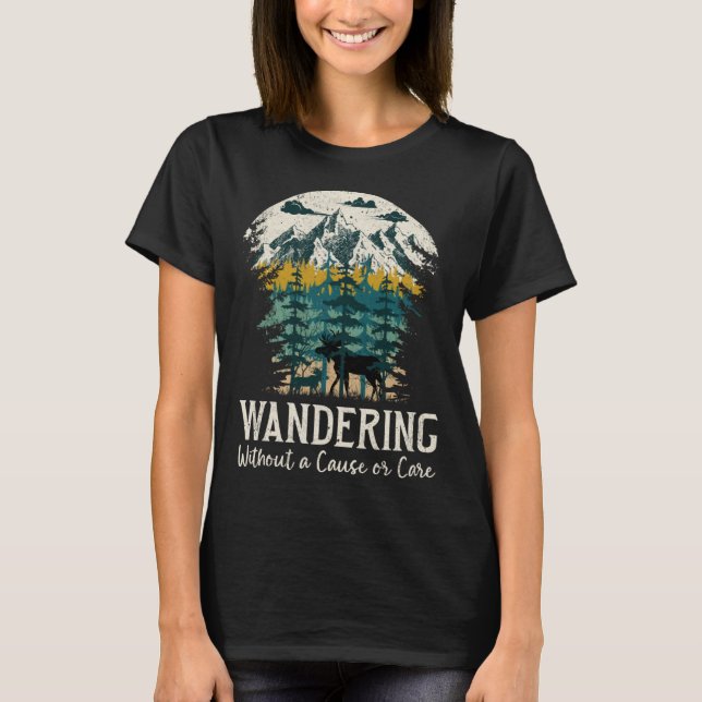 Wandering Without Cause Or Care Moose Camping 2 T-Shirt (Front)