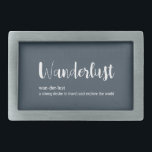 Wanderlust definition white grey blue colour belt buckle<br><div class="desc">Wanderlust definition white grey blue colour. Definition of word wanderlust a strong desire to travel and explore the world on a dark blue grey background with white font.</div>