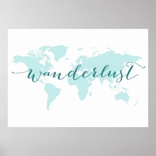 Wanderlust, desire to travel, teal world map poster | Zazzle.com