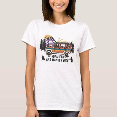 Wanderlust Roam Far And Wander Wide T_Shirt