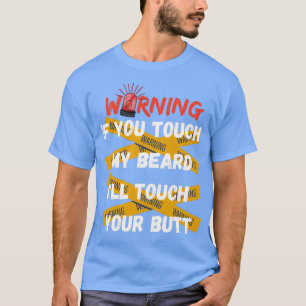 WANING IF YOU TOUCH MY BEARD SHIRT