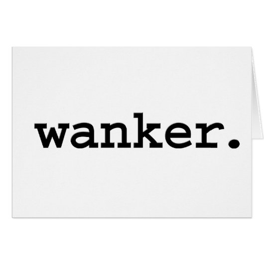 wanker. (Front Horizontal)
