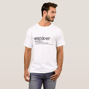 Wanker shirt: Brit Slang Term with meaning T-Shirt
