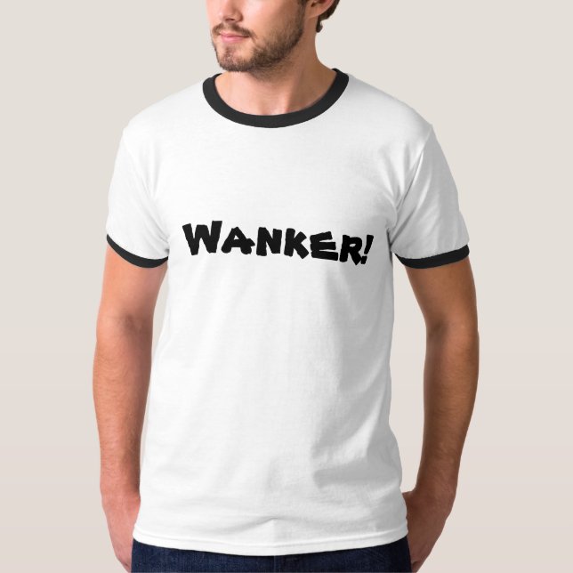 Wanker! T-Shirt (Front)