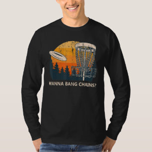 Wanna Bang Chains Disc Golf Adult Humor Golfer Nau T-Shirt