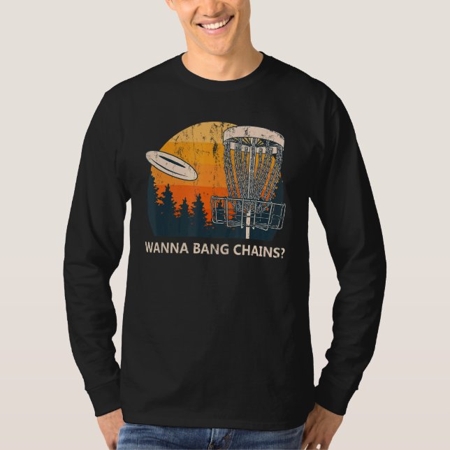 Wanna Bang Chains Disc Golf Adult Humor Golfer Nau T-Shirt (Front)