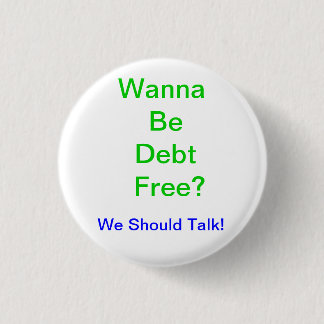 Wanna Be Debt Free? Button