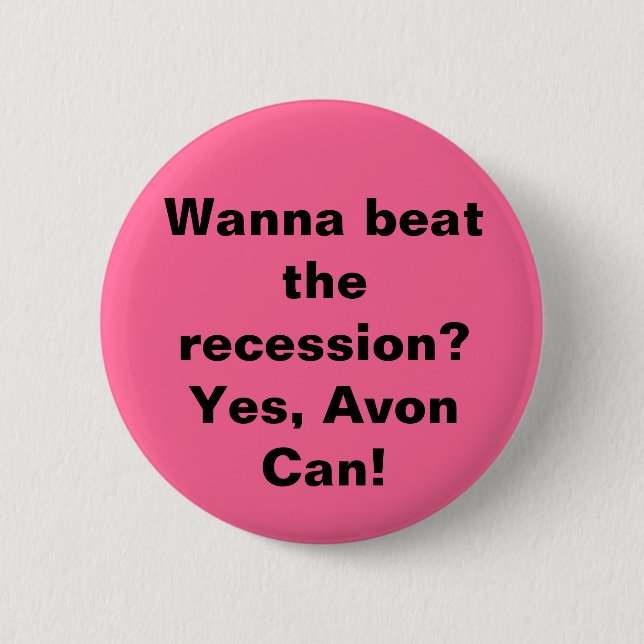 Wanna beat the recession? Yes, Avon Can! Pinback Button (Front)