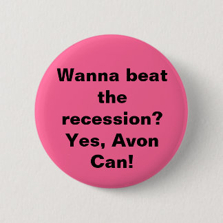 Wanna beat the recession? Yes, Avon Can! Pinback Button