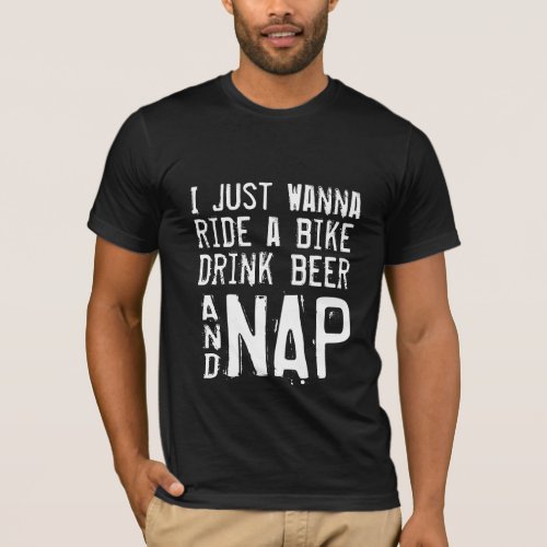 wanna bike drink beer  nap funny shirt design hip