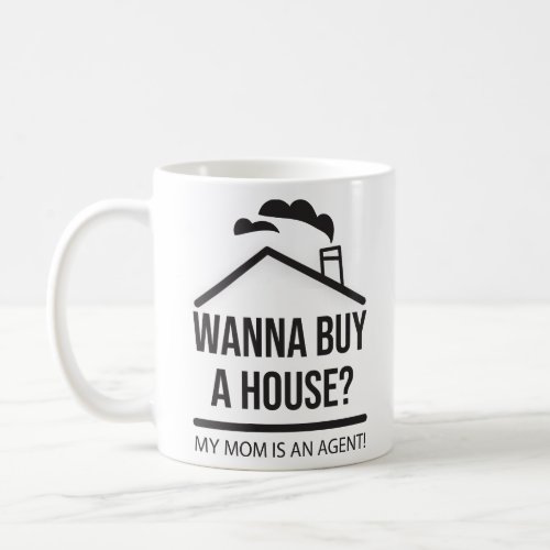 Wanna buy a house My mom is an agent  Kids Real  Coffee Mug