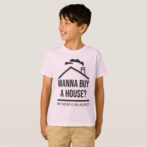 Wanna buy a house My mom is an agent  Kids Real  T_Shirt