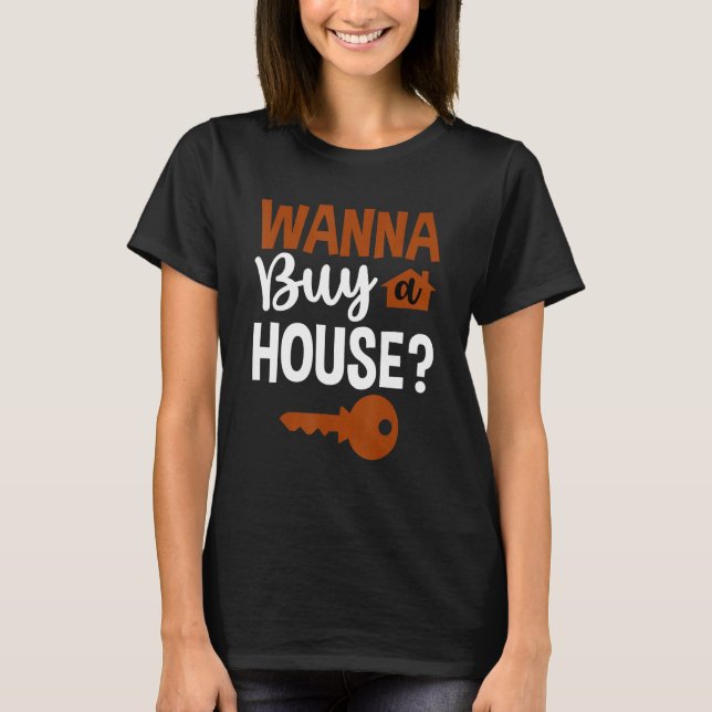 Wanna Buy A House --- T-Shirt (Front)