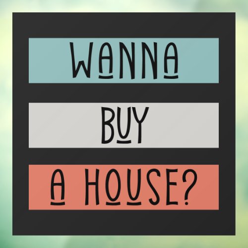 wanna buy sell a house Real estate Home reversible Window Cling