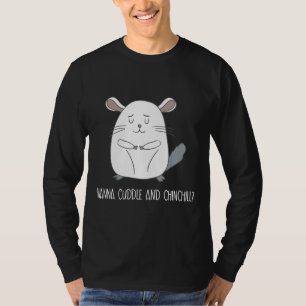 Wanna Cuddle And Chinchilll Awesome Cute Chinchill T-Shirt