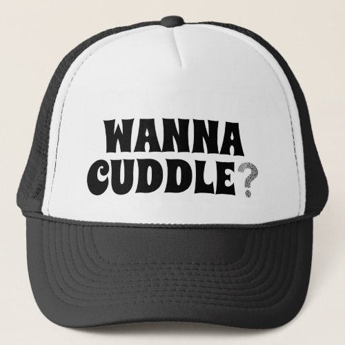Wanna Cuddle _ Design 2 _ Trucker Hat