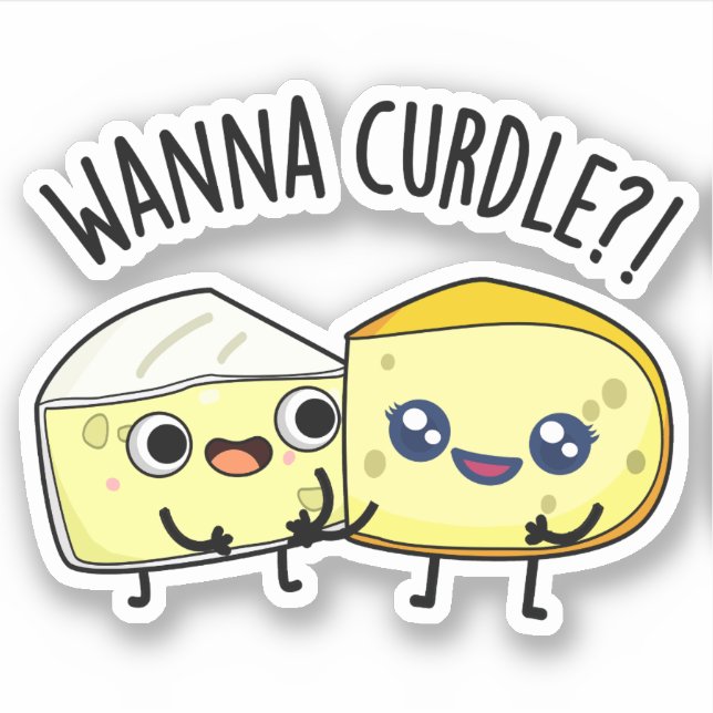Wanna Curdle Funny Cheese Puns  Sticker (Front)