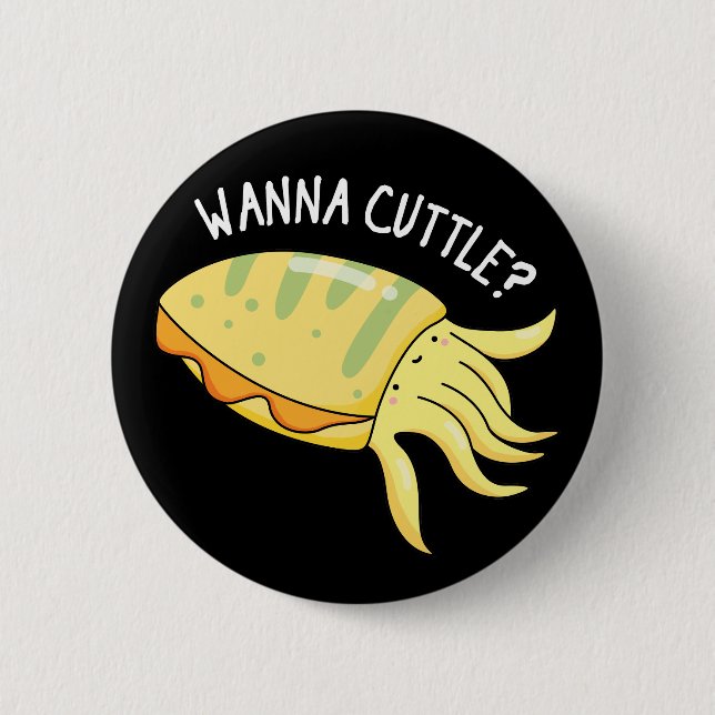 Wanna Cuttle Funny Cuttlefish Pun Dark BG Button (Front)