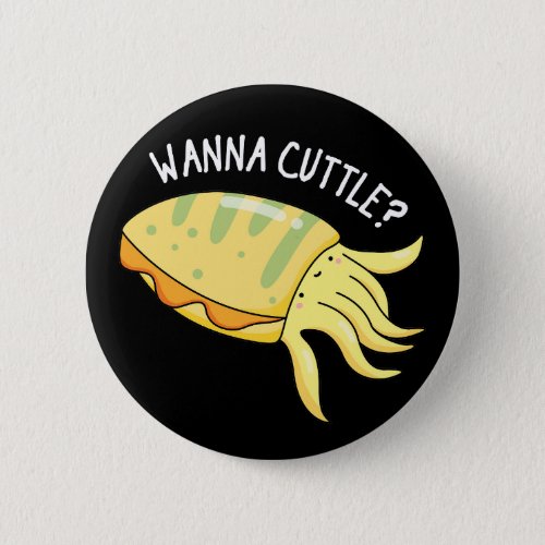 Wanna Cuttle Funny Cuttlefish Pun Dark BG Button