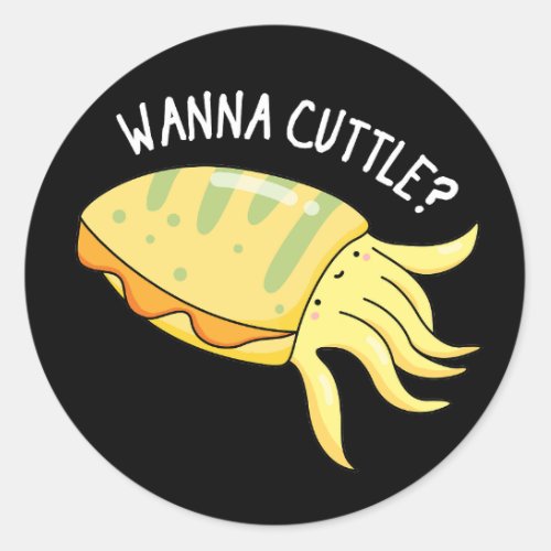 Wanna Cuttle Funny Cuttlefish Pun Dark BG Classic Round Sticker