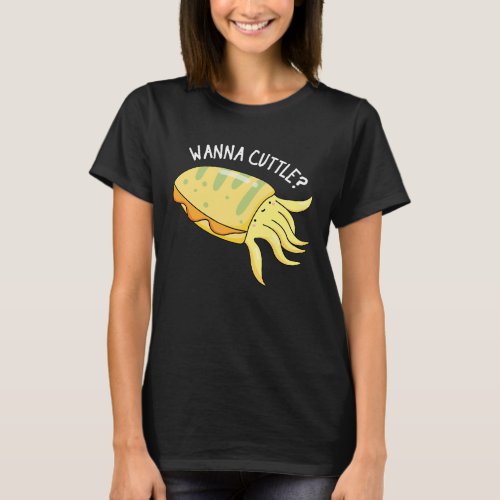 Wanna Cuttle Funny Cuttlefish Pun Dark BG T_Shirt