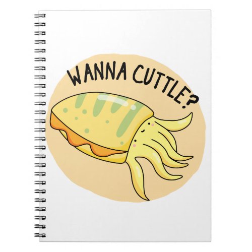 Wanna Cuttle Funny Cuttlefish Pun  Notebook
