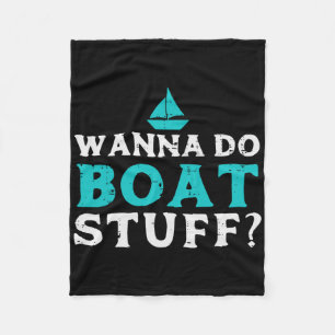 Wanna Do Boat Stuff Boater Captain Owner Crew Men Fleece Blanket