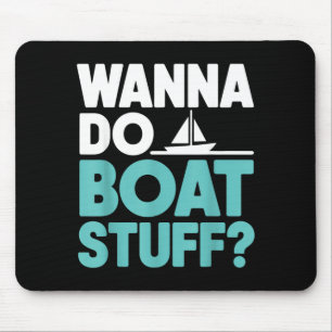 Wanna do boat stuff funny boating lake nautical  mouse pad