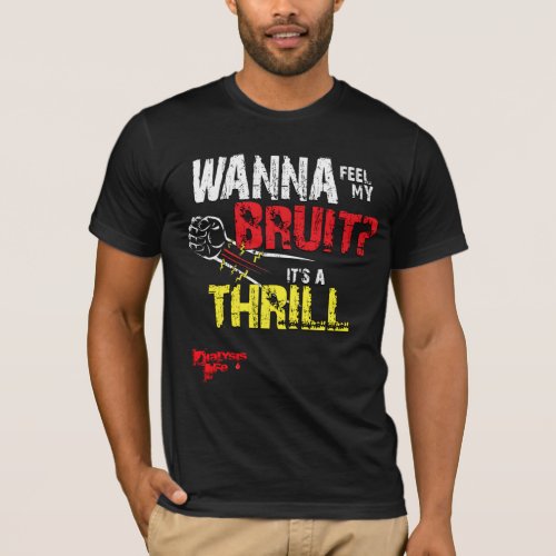 Wanna Feel My Bruit A Funny Dialysis Patient T_Shirt